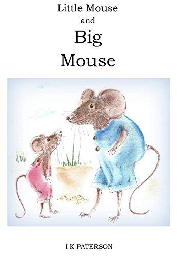 Little Mouse and Big Mouse - Kindle edition by Paterson, Iris, Paterson, Iris. Literature ...