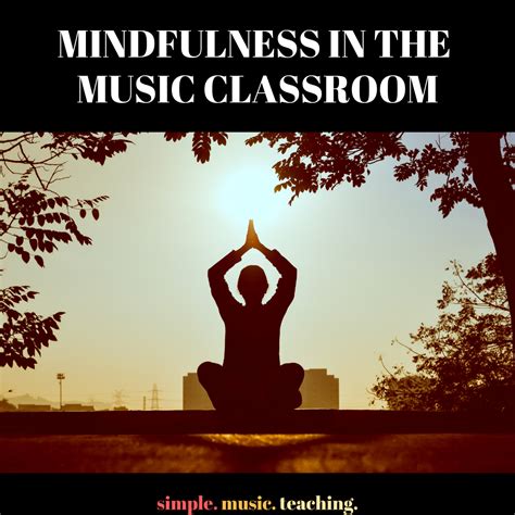 Mindfulness in the Music Classroom - Simple Music Teaching