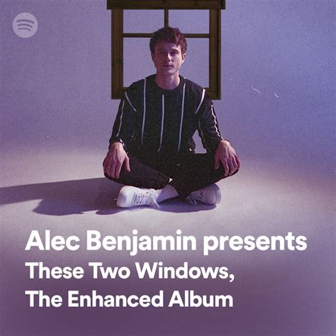 Alec Benjamin presents These Two Windows, The Enhanced Album | Spotify Playlist