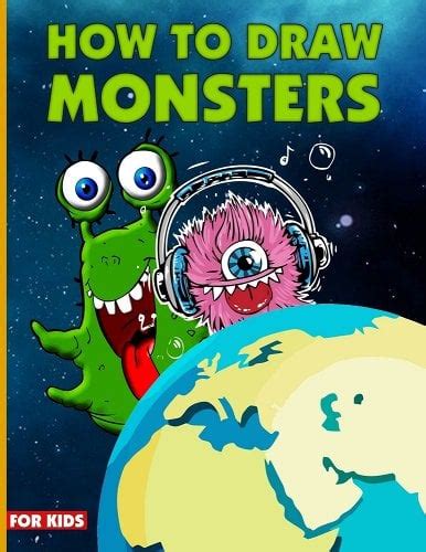 How To Draw Monsters For Kids: Learn How To Draw Monsters For Kids With Step By Step, Drawing ...