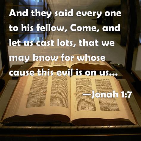 Jonah 1:7 And they said every one to his fellow, Come, and let us cast ...