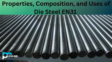 EN31 Die Steel - Composition, Properties, and Uses