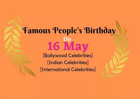 Famous People's Birthday on 16 May | Bollywood Product