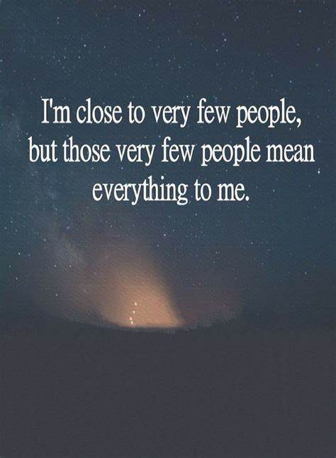 Quotes I'm close to very few people, but those very few people mean everything to - Quotes