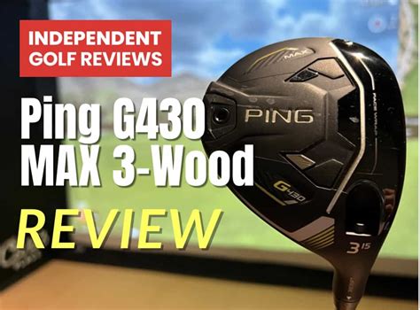 Ping G430 MAX 3-Wood Review - Independent Golf Reviews