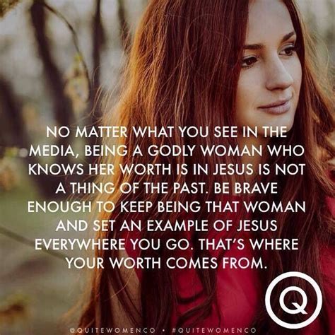 No matter what you see in the media, being a Godly woman who knows her worth in Jesus is not a ...