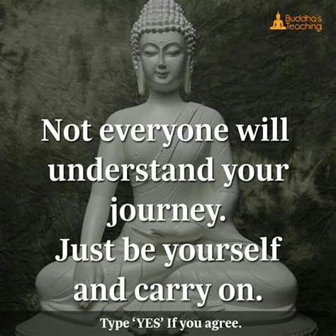 Not everyone understands your journey, just be yourself and carry on. Tibetan Buddhism Quotes ...