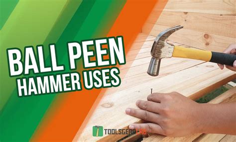 Ball Peen Hammer Uses - ToolsGearLab