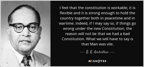 B. R. Ambedkar quote: I feel that the constitution is workable, it is ...