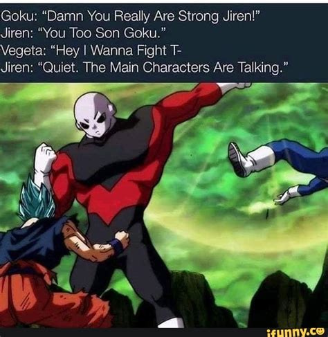 Goku: “Damn You Really Are Strong Jiren!” Jiren: “You Too Son Goku." Vegeta: “Hey I Wanna Fight ...