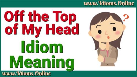 Off the Top of My Head Meaning - Idiom Examples and Origin - YouTube