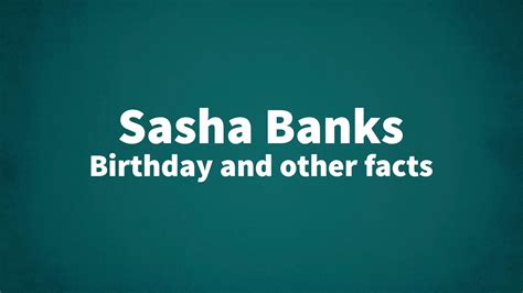 Sasha Banks - Birthday and other facts