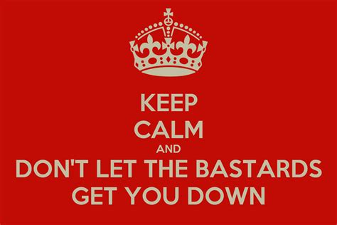 KEEP CALM AND DON'T LET THE BASTARDS GET YOU DOWN Poster | Boston | Keep Calm-o-Matic