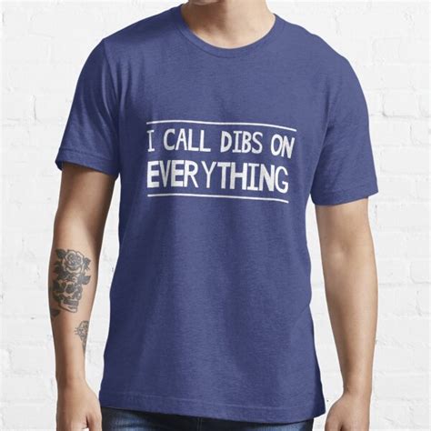 "I call dibs on everything" T-shirt for Sale by artack | Redbubble ...