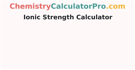 Online Ionic Strength Calculator | How do you Calculate Ionic Strength? - ChemistryCalculatorPro.com