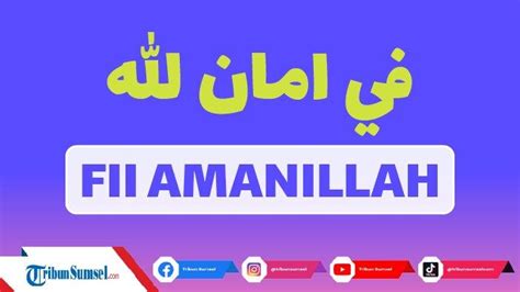 Arti Fii Amanillah, Ucapan Doa Saat Berpisah, Bepergian hingga Mendapat Musibah atau Meraih ...