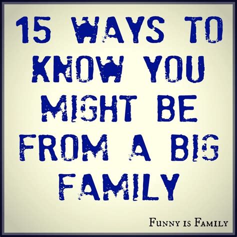 15 Ways To Know You Might Be From A Big Family - Funny Is Family | Family funny, Big family ...