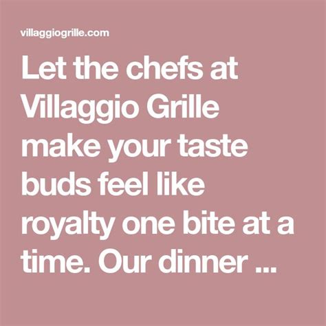 Let the chefs at Villaggio Grille make your taste buds feel like ...