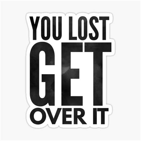 You Lost Get Over It You Lost Get Over It You Lost Get Over It You Lost Get Over It Stickers ...