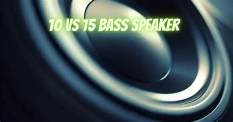 10 vs 15 bass speaker - All For Turntables