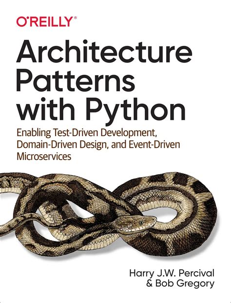 Architecture Patterns with Python: Enabling Test-Driven Development, Domain-Driven Design, and ...