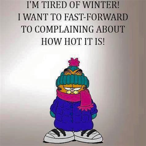 I Am Tired Of Winter I Want To Fast Forward To Complaining About How ...