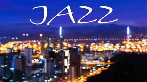 Smooth Jazz Music Playlist - Relaxing Night City JAZZ - Night Romantic ...