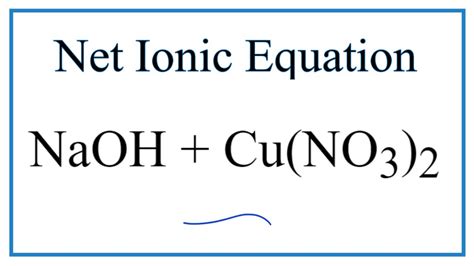 How to Write the Net Ionic Equation for NaOH + Cu(NO3)2 = NaNO3 + Cu(OH ...