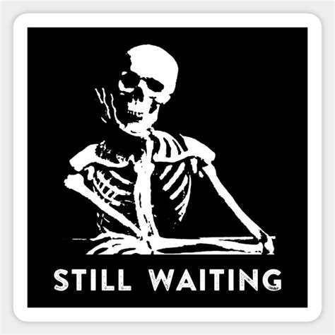 Still Waiting Meme - Still Waiting - Sticker | TeePublic