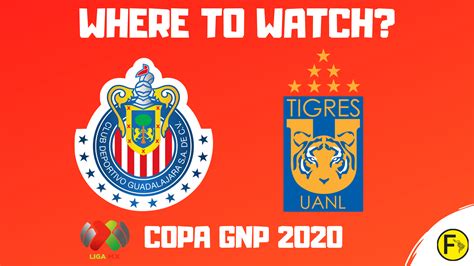 Chivas vs Tigres UANL- How to Watch Online Chivas TV 2020 Stream Info ...