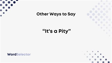 12 Other Ways to Say “It's a Pity” - WordSelector