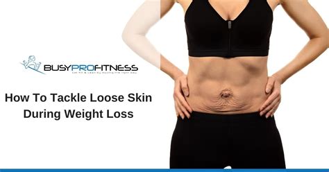 How To Tackle Loose Skin During Weight Loss - Busy Pro Fitness