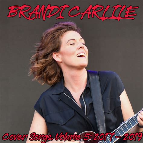 Albums That Should Exist: Brandi Carlile - Cover Songs, Volume 5: 2017-2019