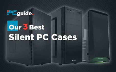 Our 3 Best Silent PC Cases: 2020 & 2021 Picks - PCGuide