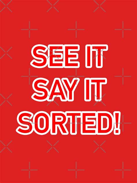 "See it, Say it, Sorted!" T-shirt by Heywood47 | Redbubble