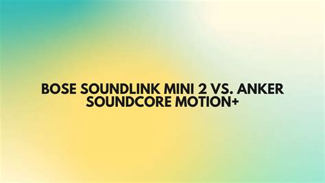 Bose SoundLink Mini 2 vs. Anker Soundcore Motion+ - All For Turntables