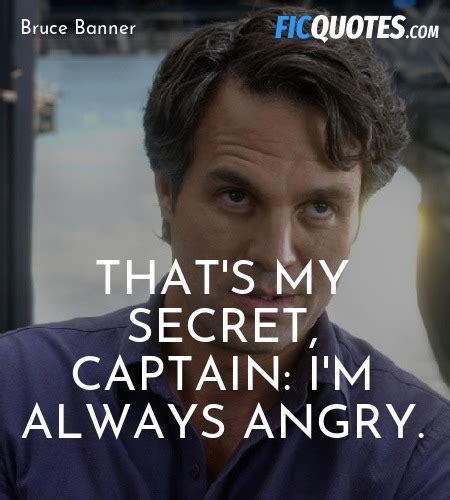 That's my secret, Captain: I'm always angry... - The Avengers Quotes