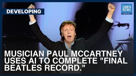 Musician Paul McCartney Uses AI To Complete “Final Beatles Record ...