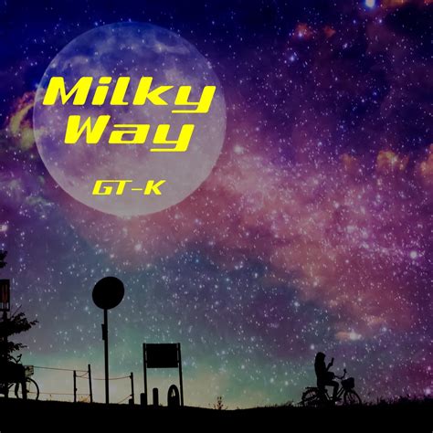 Milky Way - Single》- GT-K的专辑 - Apple Music