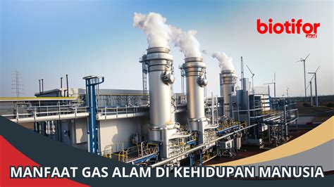 Manfaat Gas Alam di Kehidupan Manusia - Biotifor