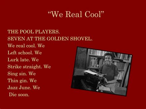 PPT - “We Real Cool” A poem by Gwendolyn Brooks PowerPoint Presentation ...