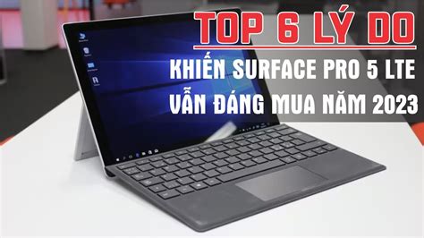 Top 6 lý do khiến Surface Pro 5 LTE vẫn đáng mua năm 2023 - YouTube