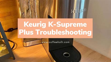 How to Troubleshoot Your Keurig K-Supreme Plus - CoffeeHolli.com