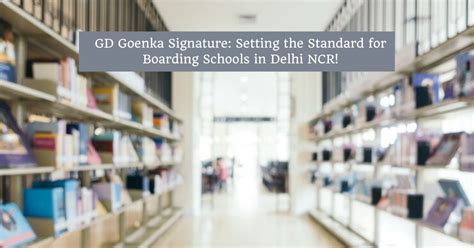 GD Goenka Signature: Setting the Standard for Boarding Schools in Delhi ...