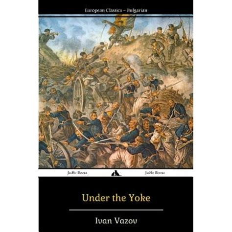 Under the Yoke, Ivan Vazov (Author) - eMAG.ro