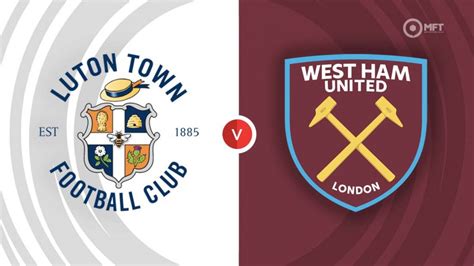 Luton Town vs West Ham United Prediction and Betting Tips