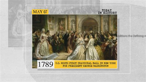 May 7 in history: First inaugural ball for George Washington and much ...