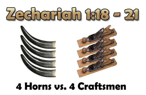 (vision 2 of 8) Zechariah 1:18-21 A Vision of 4 Horns and 4 Craftsmen. The horns represent ...