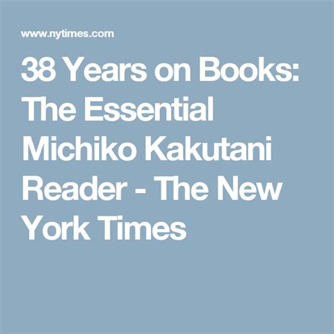 38 Years on Books: The Essential Michiko Kakutani Reader (Published 2017) | Books, Book worth ...