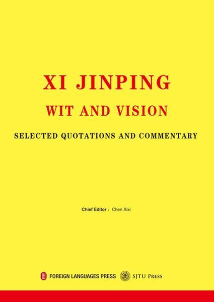 Xi Jinping: Wit and Vision - Selected Quotations and Commentary ...